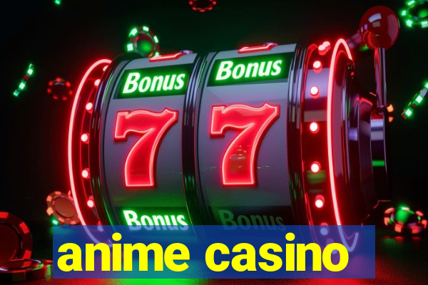 anime casino