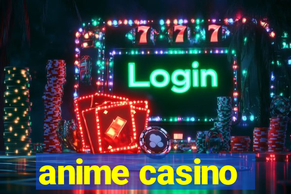 anime casino