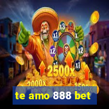 te amo 888 bet