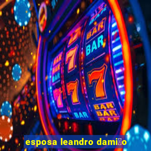 esposa leandro dami茫o