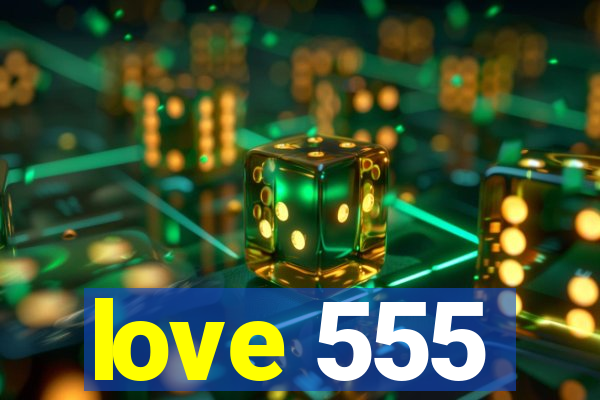 love 555