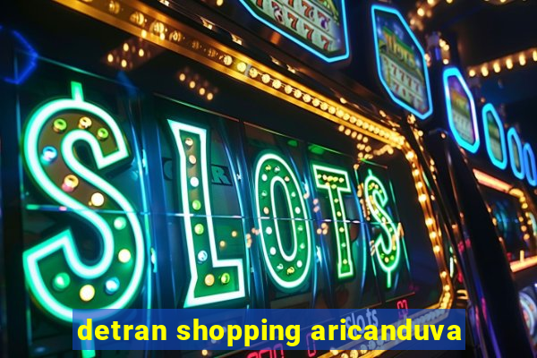 detran shopping aricanduva