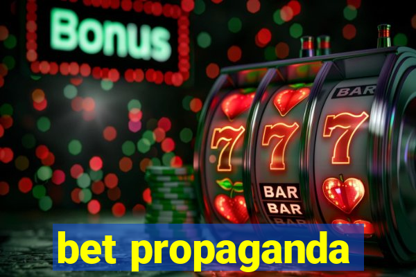 bet propaganda