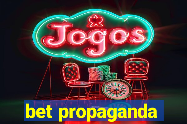 bet propaganda