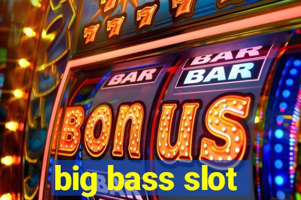 big bass slot