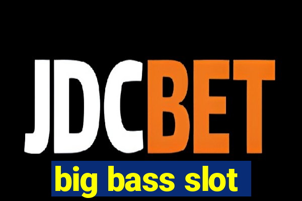 big bass slot