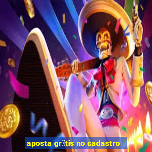 aposta gr谩tis no cadastro