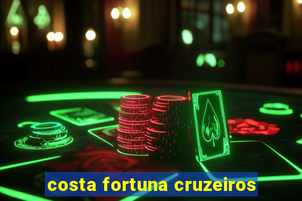 costa fortuna cruzeiros