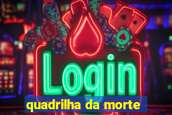 quadrilha da morte