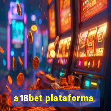 a18bet plataforma