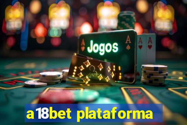 a18bet plataforma