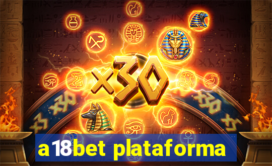 a18bet plataforma