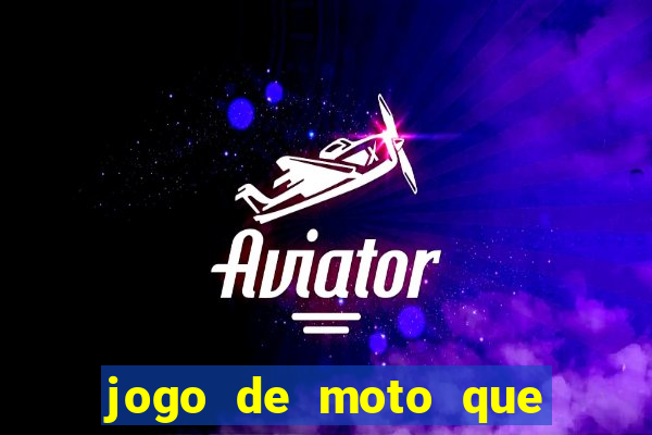 jogo de moto que da grau