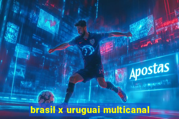 brasil x uruguai multicanal