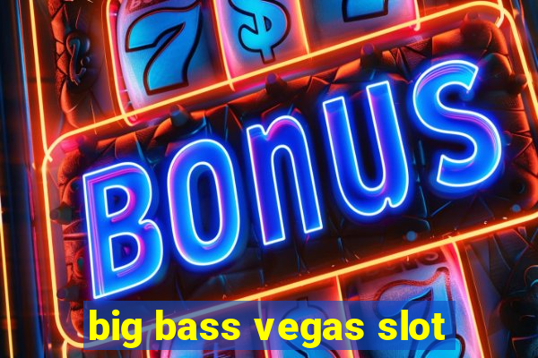 big bass vegas slot