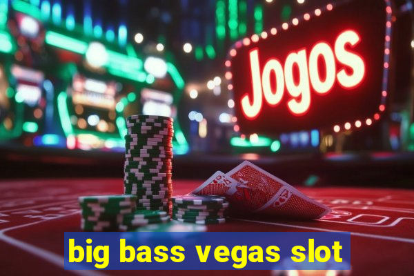 big bass vegas slot