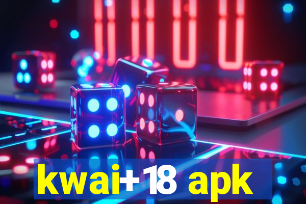 kwai+18 apk