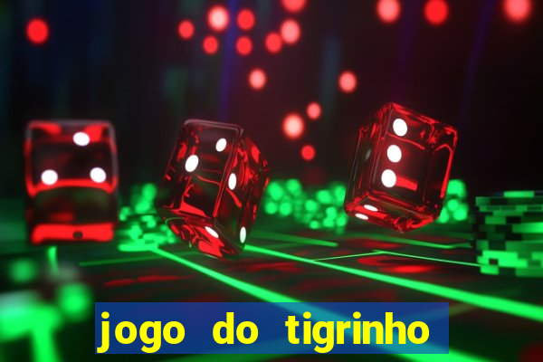 jogo do tigrinho como ganhar dinheiro