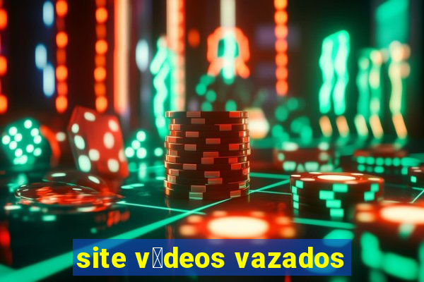 site v铆deos vazados