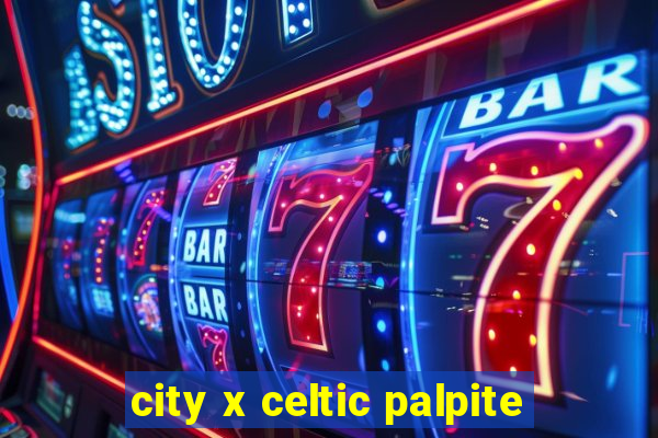 city x celtic palpite