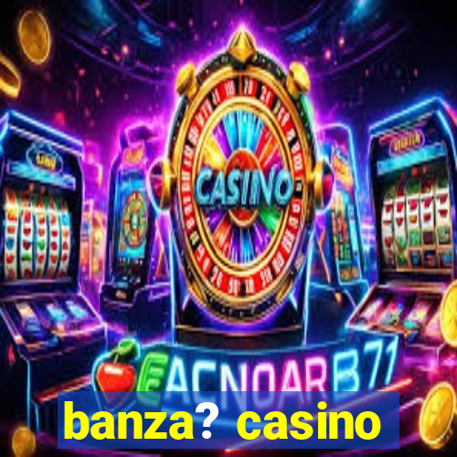 banza? casino