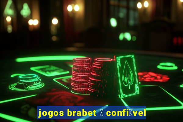 jogos brabet 茅 confi谩vel