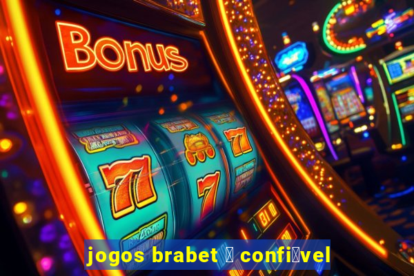 jogos brabet 茅 confi谩vel