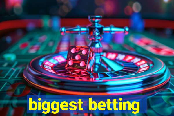 biggest betting