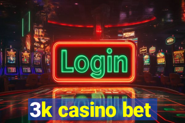 3k casino bet