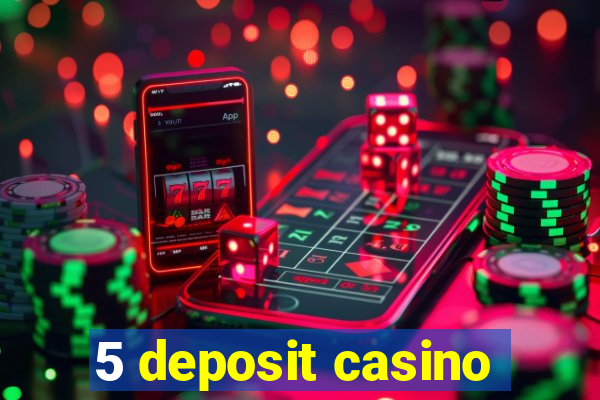 5 deposit casino