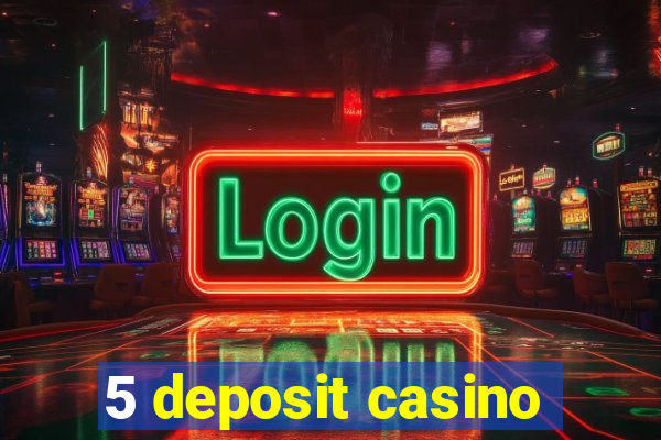 5 deposit casino