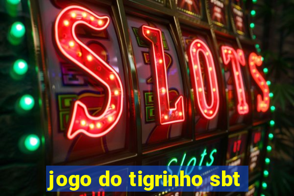 jogo do tigrinho sbt