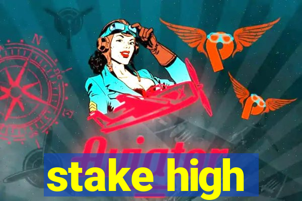 stake high