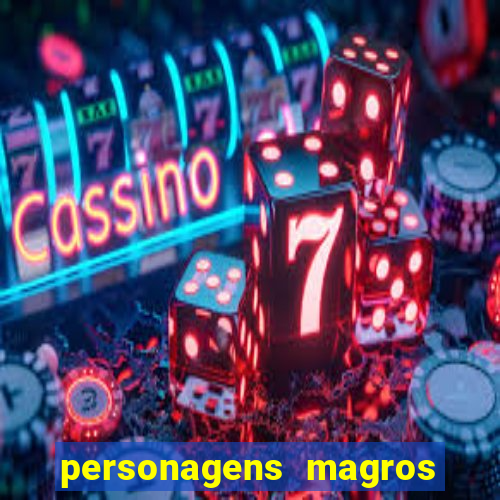 personagens magros e altos