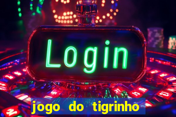 jogo do tigrinho com bonus