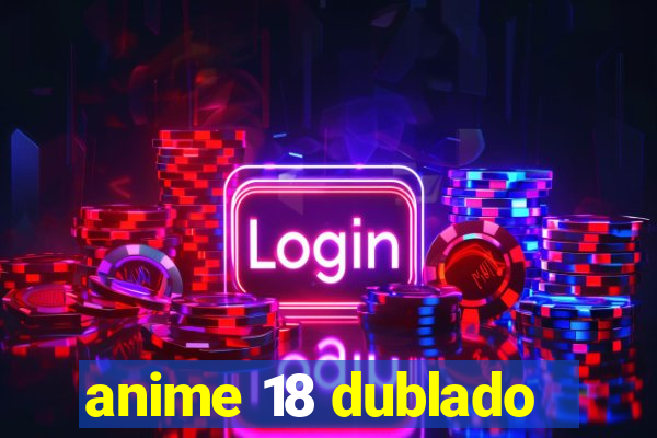 anime 18 dublado