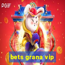 bets grana vip