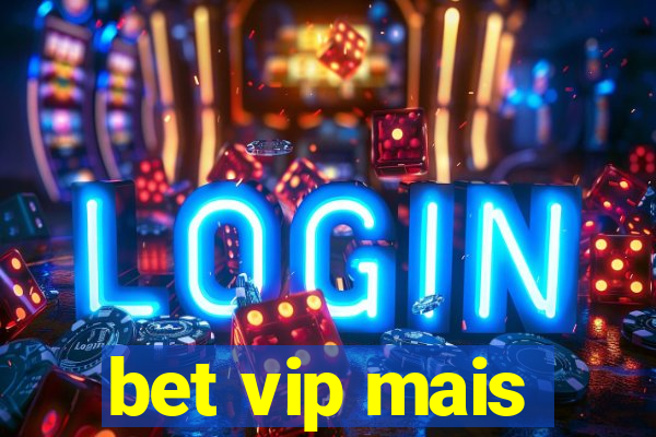 bet vip mais