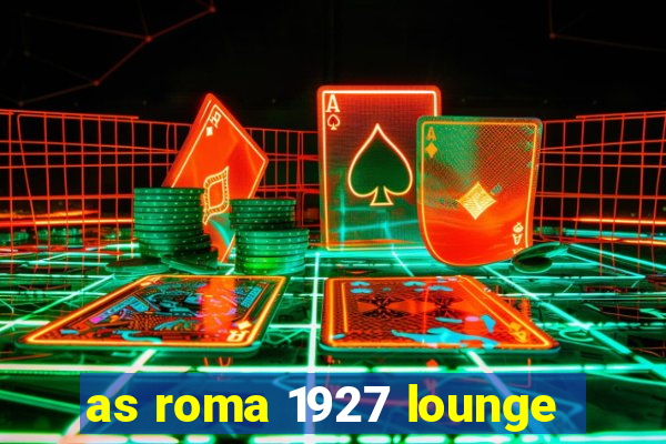 as roma 1927 lounge