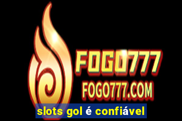 slots gol é confiável