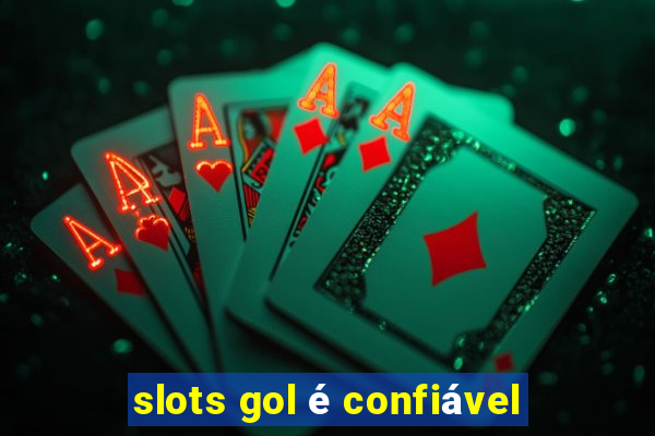 slots gol é confiável