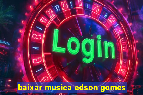 baixar musica edson gomes