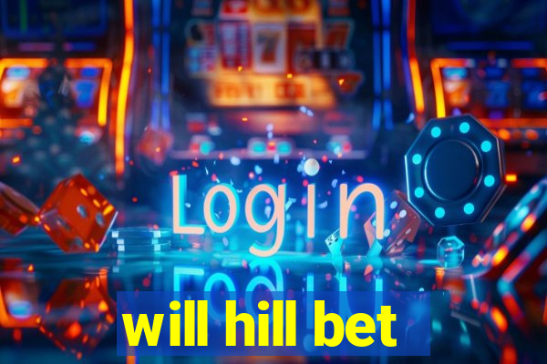 will hill bet