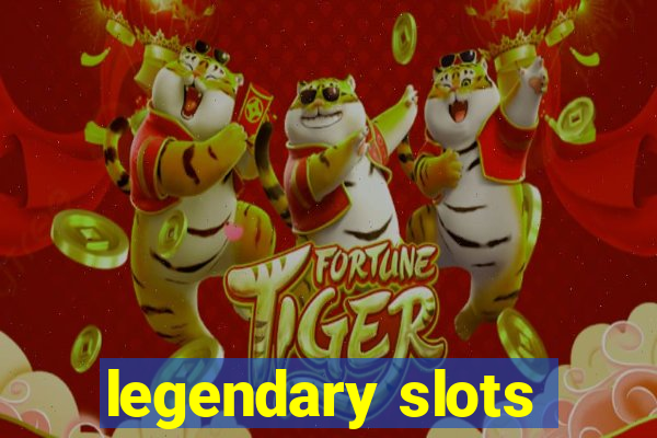 legendary slots