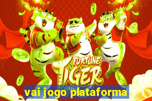 vai jogo plataforma