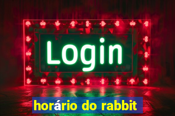 horário do rabbit