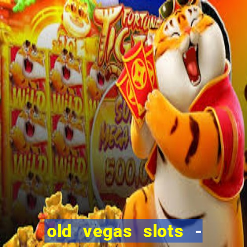 old vegas slots - casino 777