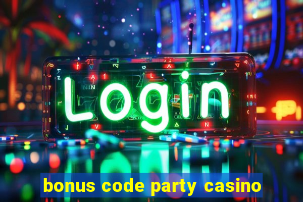 bonus code party casino