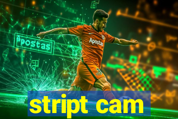 stript cam