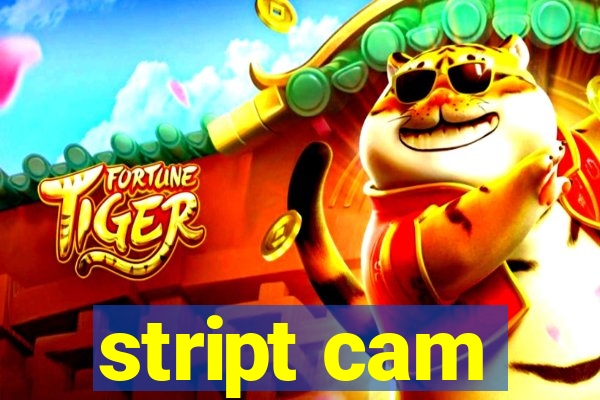 stript cam